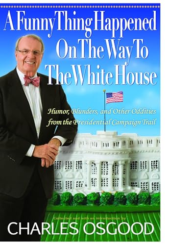 A Funny Thing Happened on the Way to the White House: Humor, Blunders, and Other Oddities from the Presidential Campaign Trail - Click to Buy