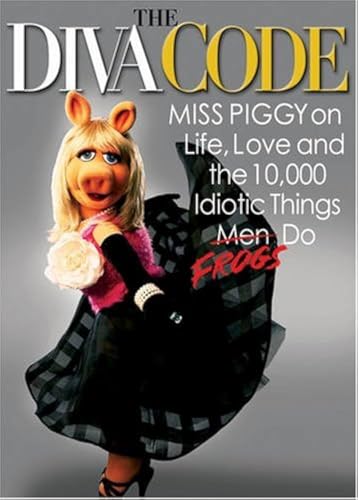 The Diva Code: Miss Piggy on Life, Love, and the 10,000 Idiotic Things Men Frogs Do - Click to Buy