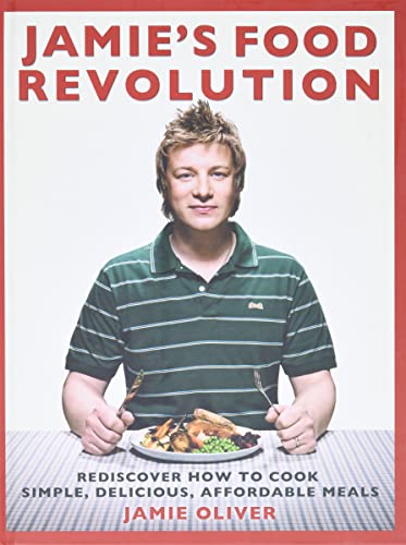 Jamie's Food Revolution: Rediscover How to Cook Simple, Delicious, Affordable Meals - Click to Buy