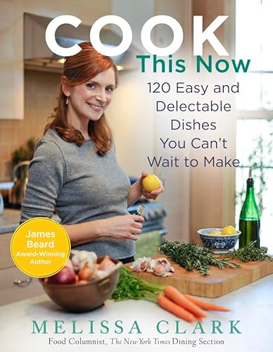 Cook This Now: 120 Easy and Delectable Dishes You Can't Wait to Make - Click to Buy