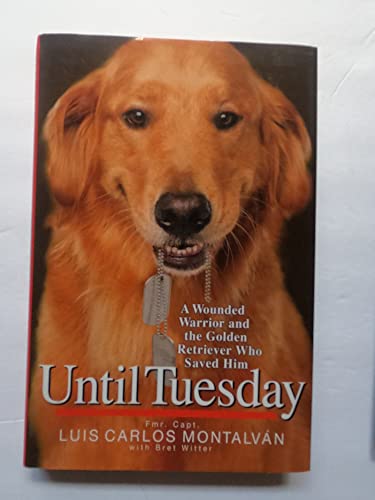 Until Tuesday: A Wounded Warrior and the Golden Retriever Who Saved Him - Click to Buy
