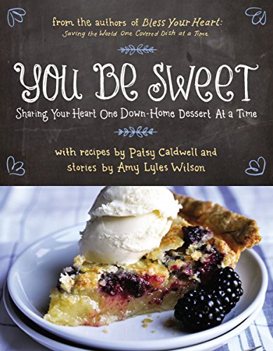 You Be Sweet: Sharing Your Heart One Down-Home Dessert at a Time - Click to Buy