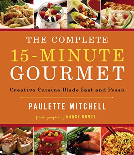 The Complete 15-Minute Gourmet: Creative Cuisine Made Fast and Fresh - Click to Buy