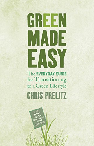 Green Made Easy: The Everyday Guide for Transitioning to a Green Lifestyle - Click to Buy