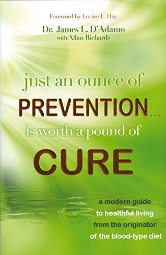 Just An Ounce of Prevention#Is Worth a Pound of Cure: A Modern Guide to Healthful Living from the Originator of the Blood-Type Diet - Click to Buy
