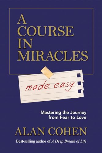 A Course in Miracles Made Easy: Mastering the Journey from Fear to Love - Click to Buy