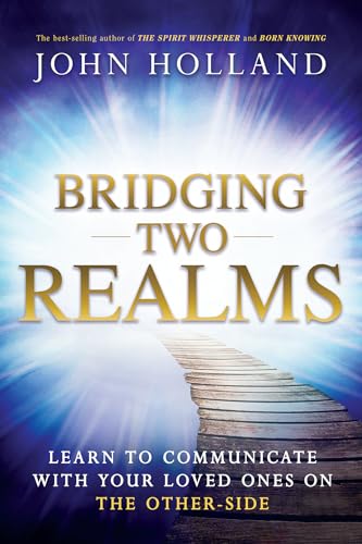 Bridging Two Realms: Learn to Communicate with Your Loved Ones on the Other-Side - Click to Buy