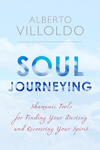 Soul Journeying: Shamanic Tools for Finding Your Destiny and Recovering Your Spirit - Click to Buy