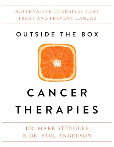 Outside the Box Cancer Therapies: Alternative Therapies That Treat and Prevent Cancer