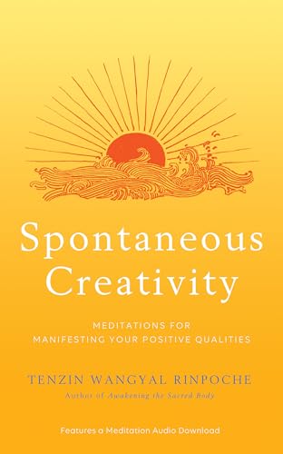 Spontaneous Creativity: Meditations for Manifesting Your Positive Qualities - Click to Buy