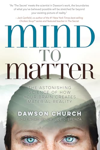 Mind to Matter: The Astonishing Science of How Your Brain Creates Material Reality - Click to Buy