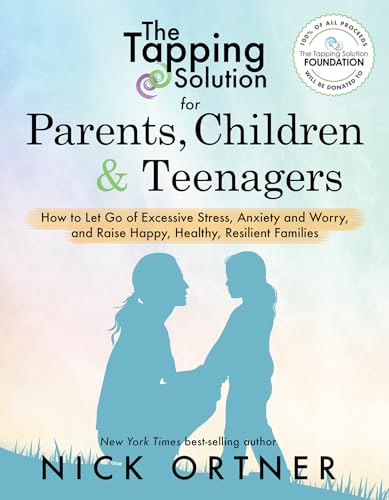The Tapping Solution for Parents, Children & Teenagers: How to Let Go of Excessive Stress, Anxiety and Worry and Raise Happy, Healthy, Resilient Families - Click to Buy