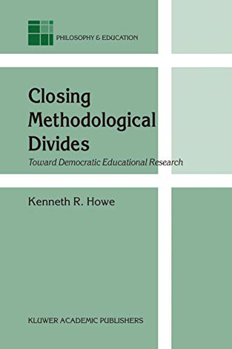 Closing Methodological Divides: Toward Democratic Educational Research: 11 (Philosophy and Education, 11) - Click to Buy