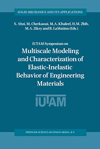 IUTAM Symposium on Multiscale Modeling and Characterization of Elastic-Inelastic Behavior of Engineering Materials: Proceedings of the IUTAM Symposium held in Marrakech, Morocco, 20-25 October 2002 (Volume 114)