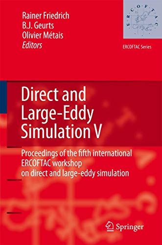 Direct and Large-Eddy Simulation V: Proceedings of the fifth international ERCOFTAC Workshop on direct and large-eddy simulation held at the Munich ... August 27–29, 2003 (ERCOFTAC Series, 9)