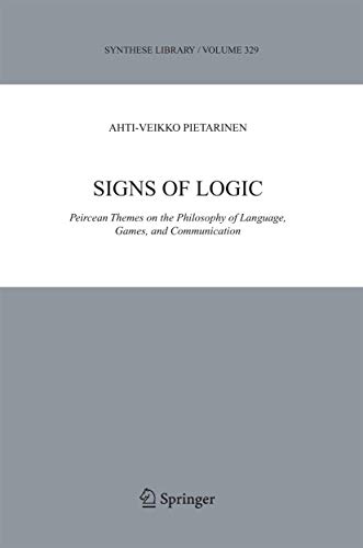Signs of Logic: Peircean Themes on the Philosophy of Language, Games, and Communication (Synthese Library, 329) - Click to Buy