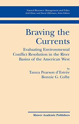 Braving the Currents: Evaluating Environmental Conflict Resolution in the River Basins of the American West (Natural Resource Management and Policy, 26) - Click to Buy