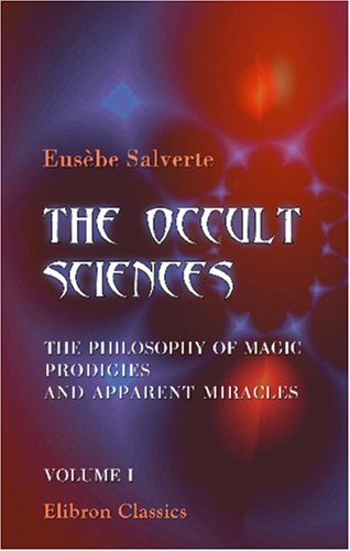 The Occult Sciences. The Philosophy of Magic, Prodigies, and Apparent Miracles: Volume 1 - Click to Buy