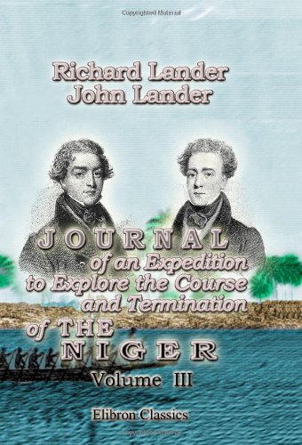 Journal of an Expedition to Explore the Course and Termination of the Niger: With a narrative of a voyage down that river to its termination. Volume 3 - Click to Buy
