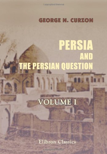 Persia and the Persian Question: Volume 1 by George Nathaniel Curzon (2005-10-22) - Click to Buy