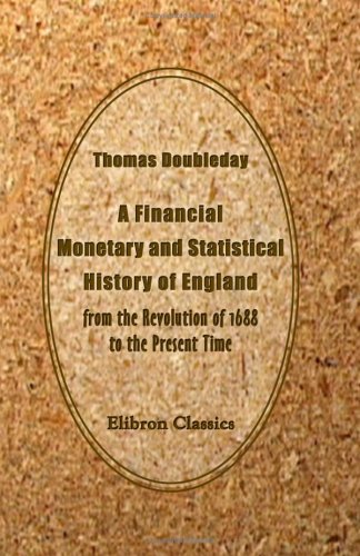 A Financial, Monetary and Statistical History of England, from the Revolution of 1688 to the Present Time: Derived Principally from Official ... Addressed to the Young Men of Great Britain - Click to Buy