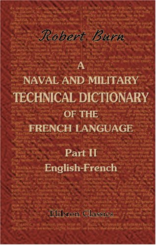 A Naval and Military Technical Dictionary of the French Language: Part 2. English-French - Click to Buy