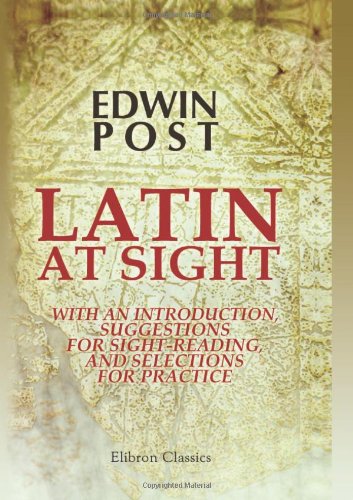 Latin at Sight, with an Introduction, Suggestions for Sight-Reading, and Selections for Practice