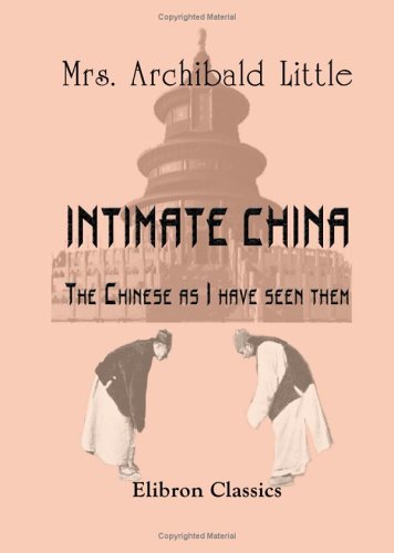 Intimate China. The Chinese as I have seen them: With 120 Illustrations - Click to Buy