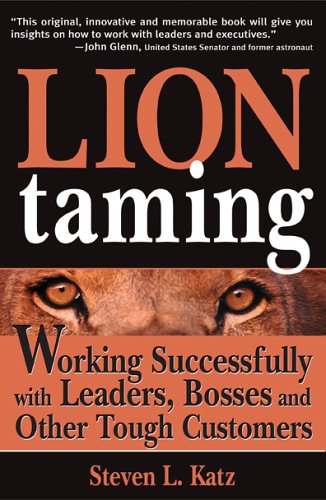Lion Taming: Working Successfully With Leaders, Bosses, And Other Tough Customers - Click to Buy