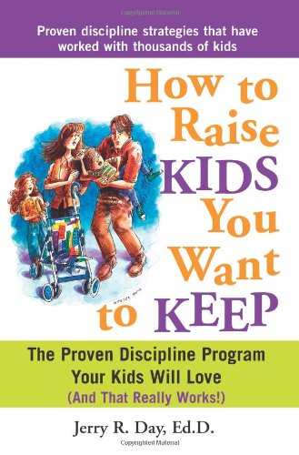 How to Raise Kids You Want to Keep: The Proven Discipline Program Your Kids Will Love and That Really Works! - Click to Buy