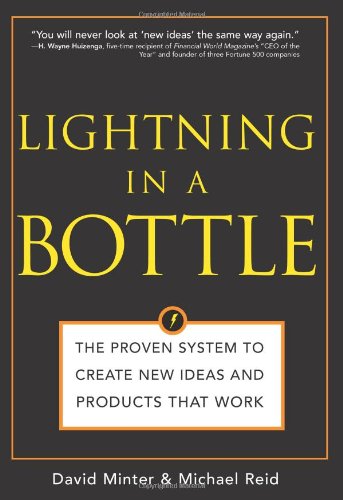 Lightning in a Bottle: The Proven System to Create New Ideas and Products That Work - Click to Buy
