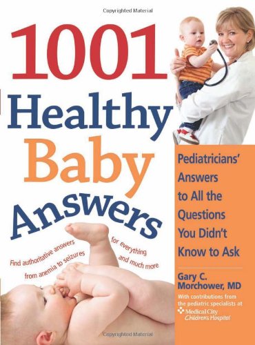 1001 Healthy Baby Answers: Pediatricians' Answers to All the Questions You Didn't Know to Ask