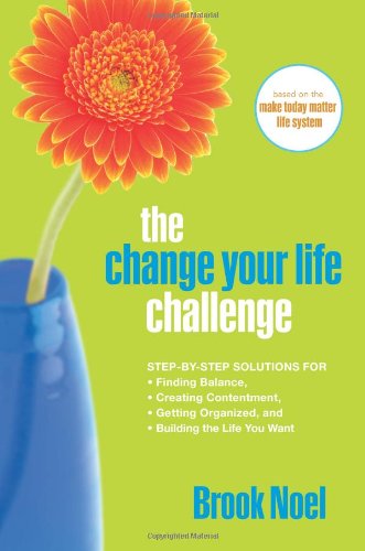 The Change Your Life Challenge: Step-by-Step Solutions for Finding Balance, Creating Contentment, Getting Organized, and Building The Life You Want - Click to Buy