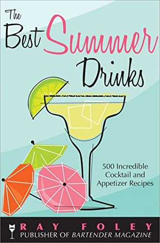The Best Summer Drinks: 500 Incredible Cocktail and Appetizer Recipes - Click to Buy