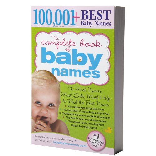 The Complete Book of Baby Names, 2E: The Most Names (100,001+), Most Unique Names, Most Idea-Generating Lists (600+) and the Most Help to Find the Perfect Name - Click to Buy