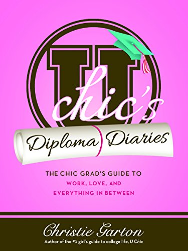 U Chic's Diploma Diaries: The Chic Grad's Guide to Work, Love, and Everything in Between - Click to Buy