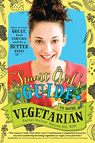 The Smart Girl's Guide to Going Vegetarian: How to Look Great, Feel Fabulous, and Be a Better You - Click to Buy