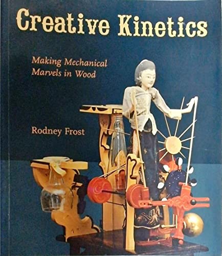 Creative Kinetics: Making Mechanical Marvels in Wood - Click to Buy