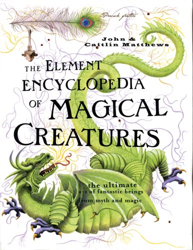 The Element Encyclopedia of Magical Creatures: The Ultimate A-Z of Fantastic Beings from Myth And Magic - Click to Buy