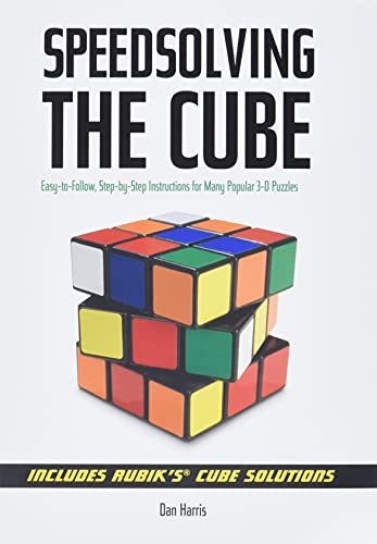 Speedsolving the Cube: Easy-to-Follow, Step-by-Step Instructions for Many Popular 3-D Puzzles - Click to Buy