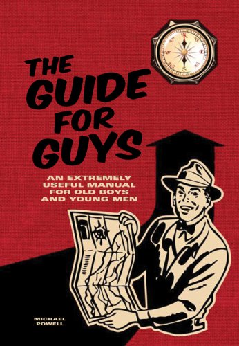 The Guide for Guys: An Extremely Useful Manual for Old Boys and Young Men - Click to Buy