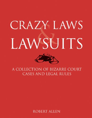 Crazy Laws & Lawsuits: A Collection of Bizarre Court Cases and Legal Rules - Click to Buy