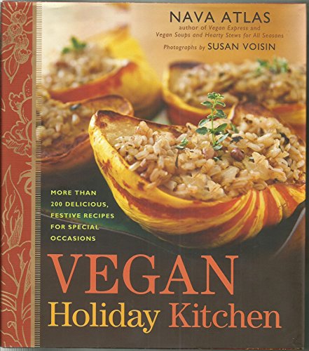 Vegan Holiday Kitchen: More than 200 Delicious, Festive Recipes for Special Occasions