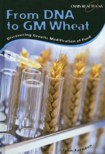 From DNA to Gm Wheat: Discovering Genetically Modified Food (Chain Reactions) - Click to Buy