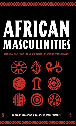 African Masculinities: men in Africa from the late 19th century to the present - Click to Buy