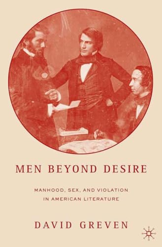 Men Beyond Desire: Manhood, Sex, and Violation in American Literature - Click to Buy