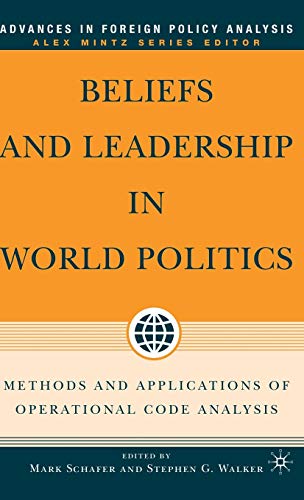 Beliefs and Leadership in World Politics: Methods and Applications of Operational Code Analysis (Advances in Foreign Policy Analysis)