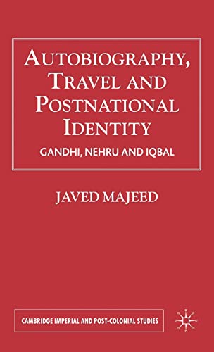 Autobiography, Travel and Postnational Identity: Gandhi, Nehru and Iqbal (Cambridge Imperial and Post-Colonial Studies)