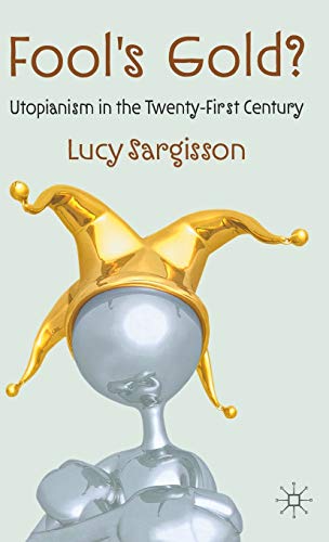 Fool's Gold?: Utopianism in the Twenty-First Century - Click to Buy