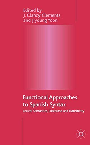 Functional Approaches to Spanish Syntax: Lexical Semantics, Discourse and Transitivity - Click to Buy